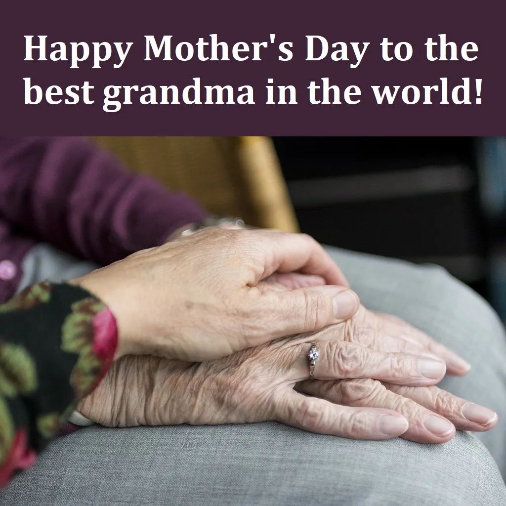 Mother’s Day Messages for Grandma: Happy Mother's Day Wishes to the best grandma in the world!