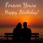 Forever Yours, Happy Birthday! Romantic sunset couple birthday image for husband